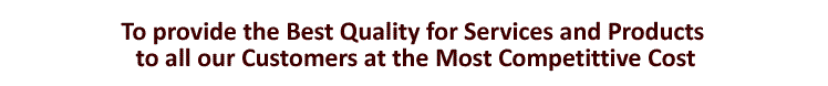 To Achieve The Best Servcies & Products To All Our Customers at the Most Competitive Cost and Quality Management
